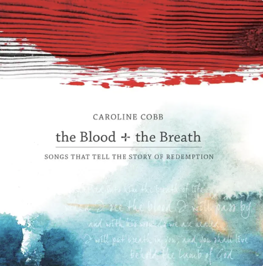 The Blood and the Breath Songs That Tell the Story of Redemption Album